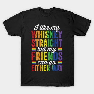 I like my Whiskey Straight But my Friends can go Either way T-Shirt